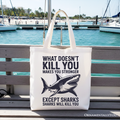 What Doesn’t Kill You Makes You Stronger Except Sharks Canvas Tote Bag, Sarcastic Ocean Gift Shopper